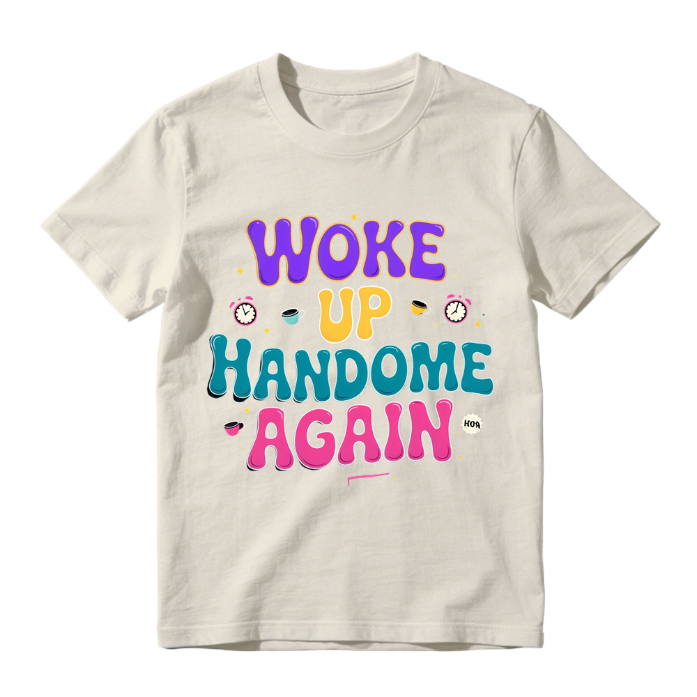 Woke Up Handsome Again Funny Bubble Letter Graphic Tee