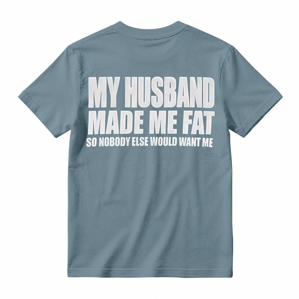 Funny My Husband Made Me Fat Graphic T-Shirt For Women
