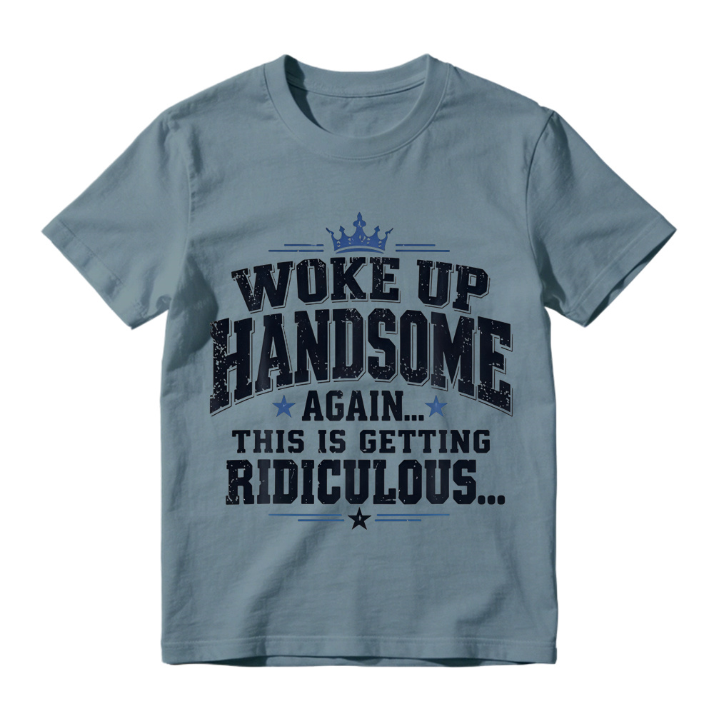 Woke Up Handsome Again This Is Getting Ridiculous Arched Crown Star Distressed Graphic Tee