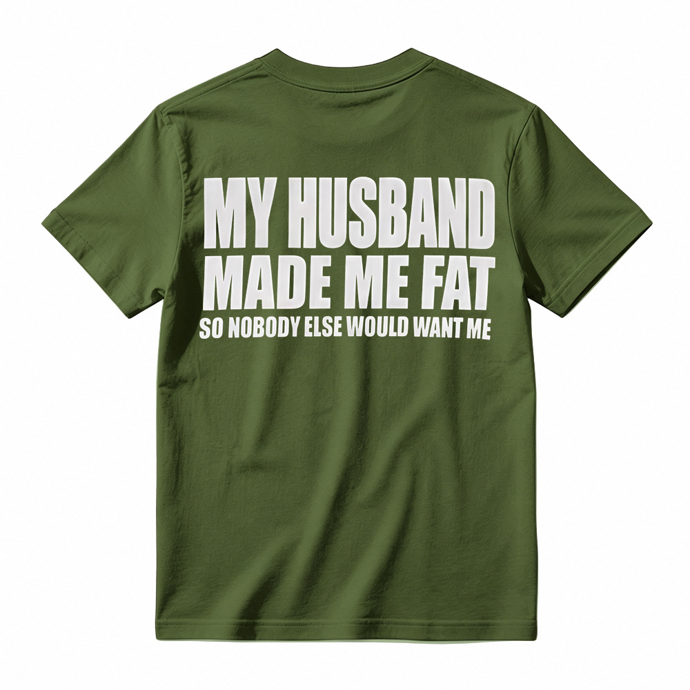 Funny My Husband Made Me Fat Graphic T-Shirt For Women