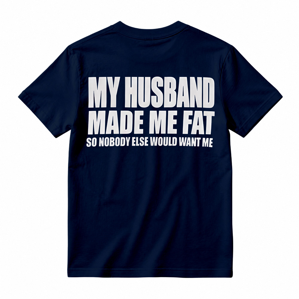 Funny My Husband Made Me Fat Graphic T-Shirt For Women