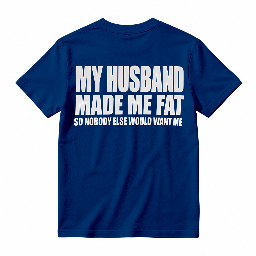 Funny My Husband Made Me Fat Graphic T-Shirt For Women