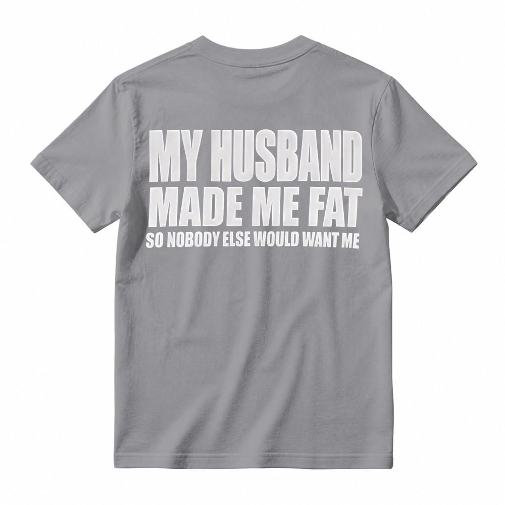 Funny My Husband Made Me Fat Graphic T-Shirt For Women