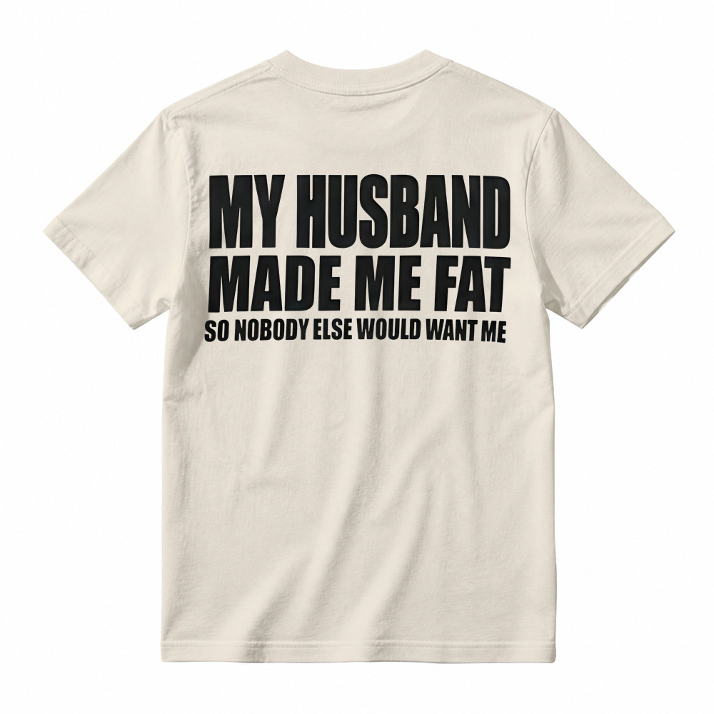 Funny My Husband Made Me Fat Graphic T-Shirt For Women