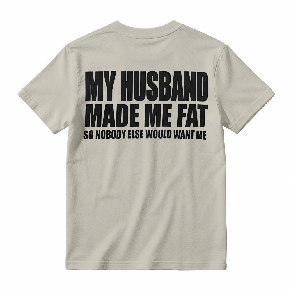 Funny My Husband Made Me Fat Graphic T-Shirt For Women