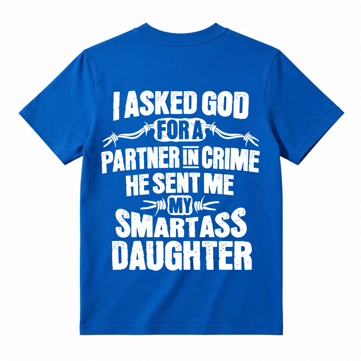I Asked God For A Partner In Crime Smartass Daughter Funny Dad T-Shirt