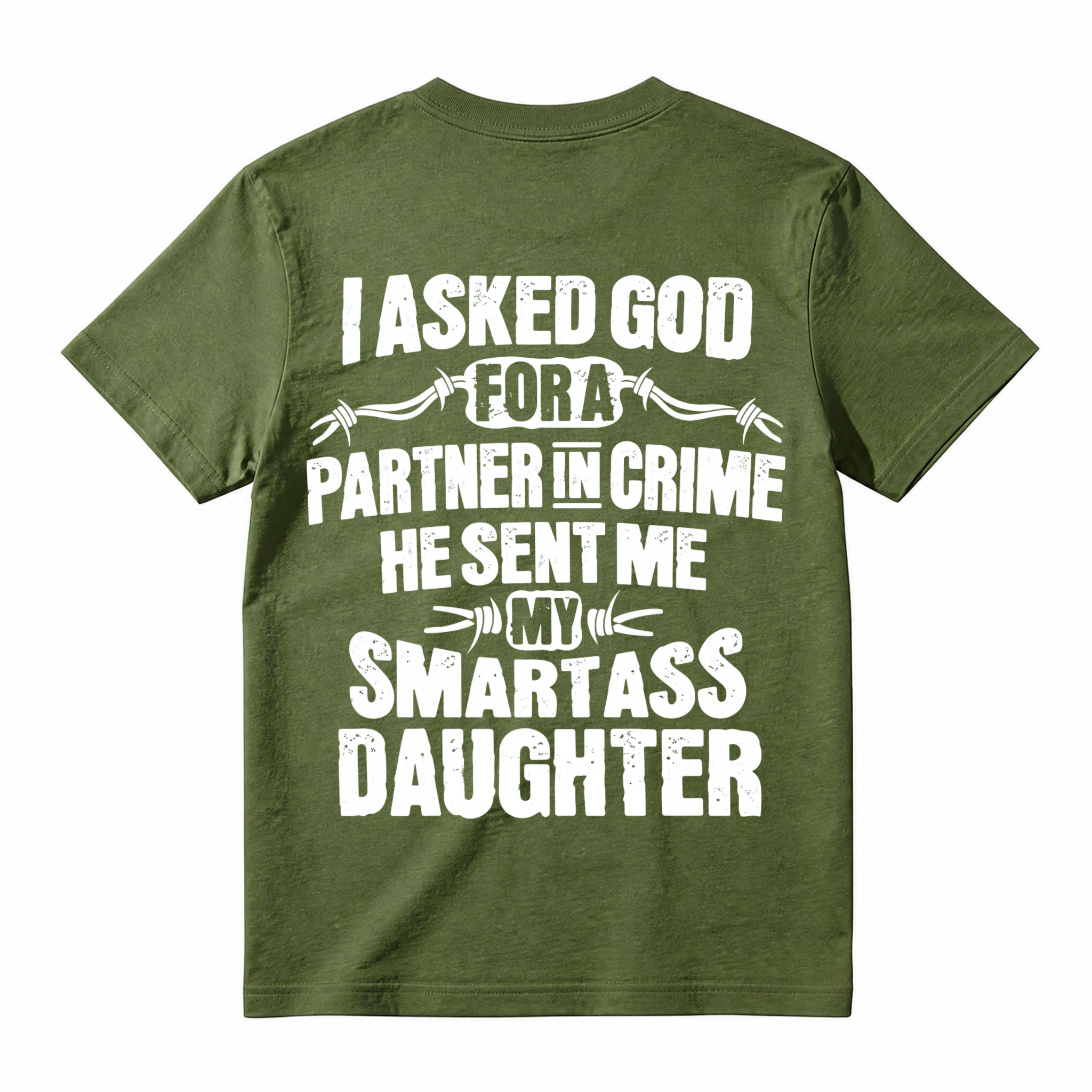 I Asked God For A Partner In Crime Smartass Daughter Funny Dad T-Shirt