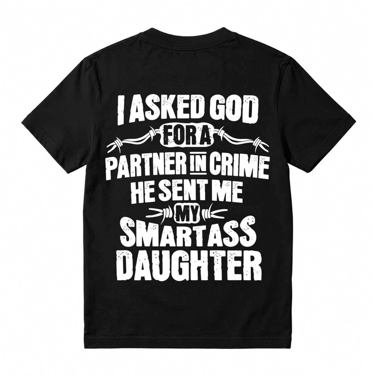 I Asked God For A Partner In Crime Smartass Daughter Funny Dad T-Shirt
