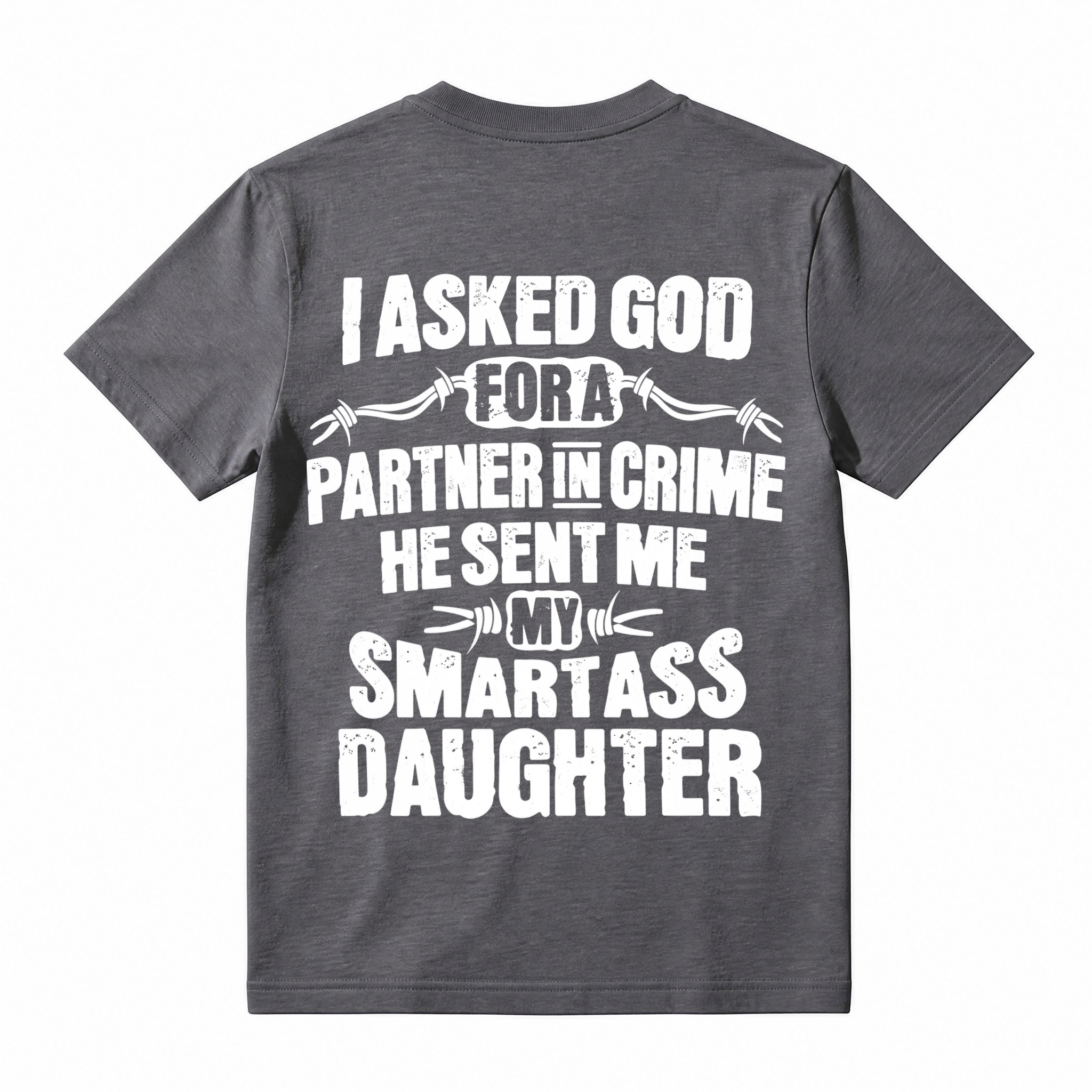 I Asked God For A Partner In Crime Smartass Daughter Funny Dad T-Shirt