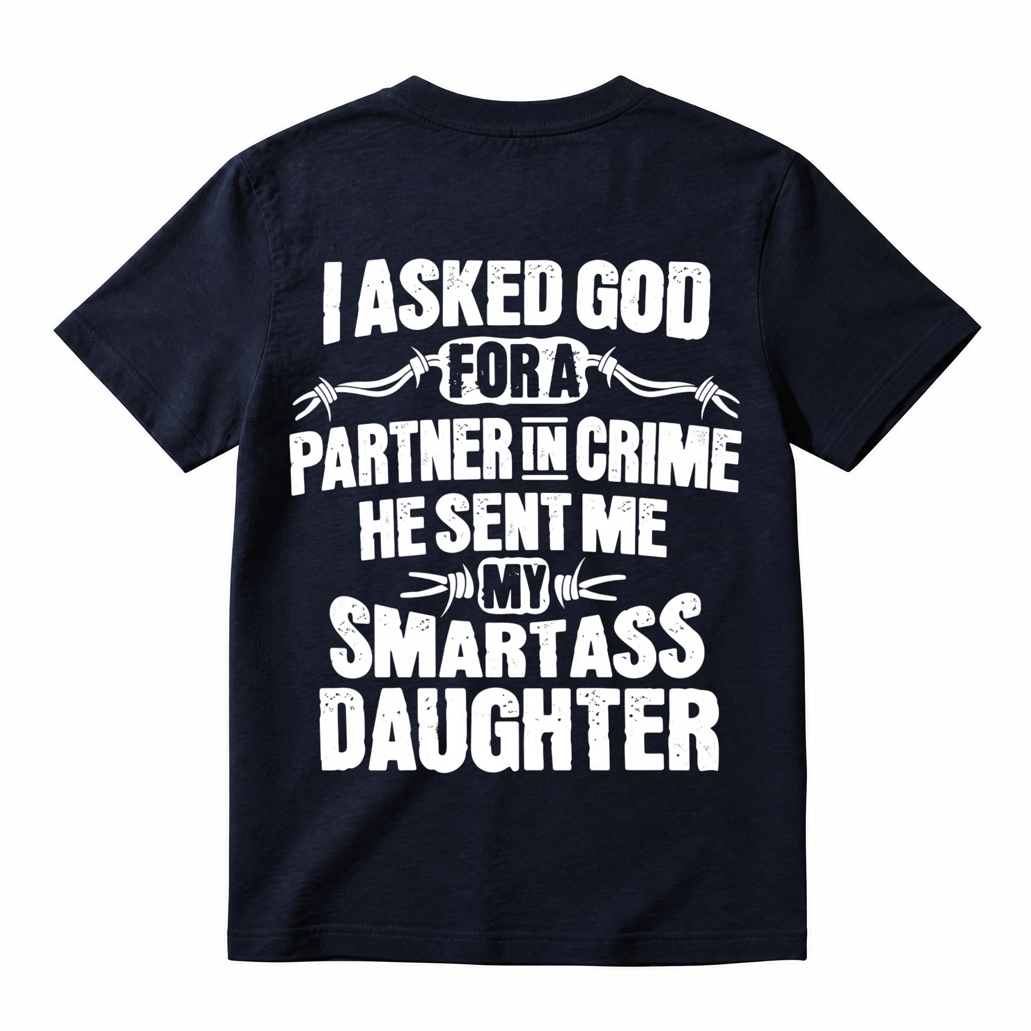 I Asked God For A Partner In Crime Smartass Daughter Funny Dad T-Shirt