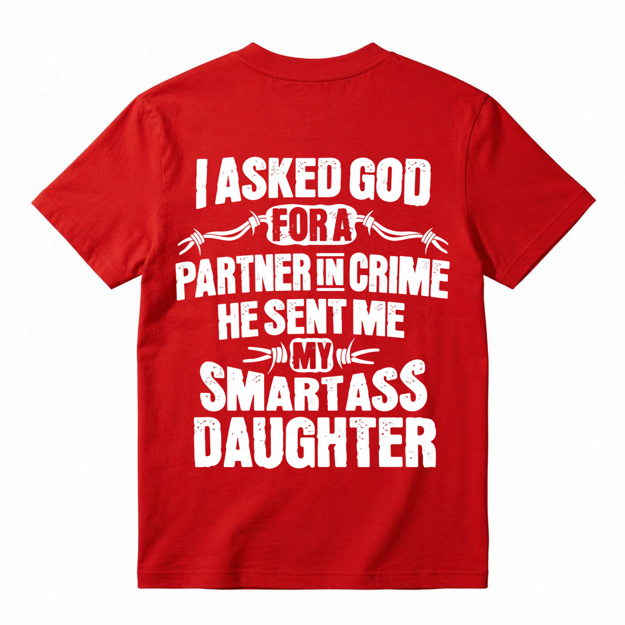 I Asked God For A Partner In Crime Smartass Daughter Funny Dad T-Shirt