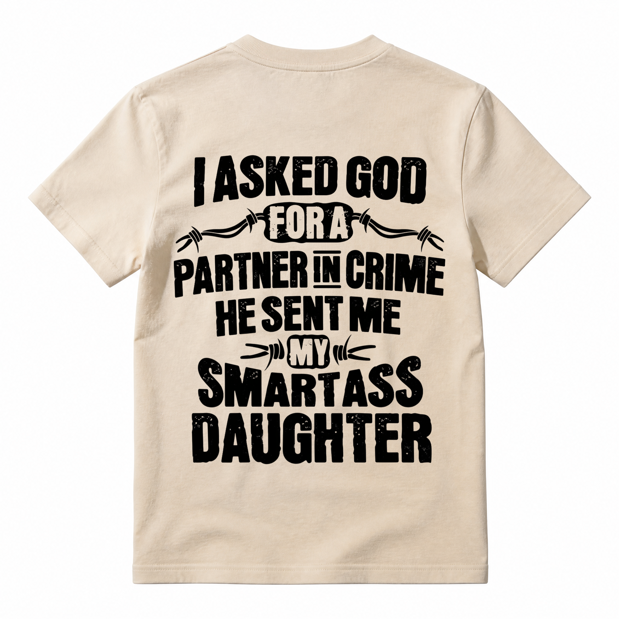 I Asked God For A Partner In Crime Smartass Daughter Funny Dad T-Shirt