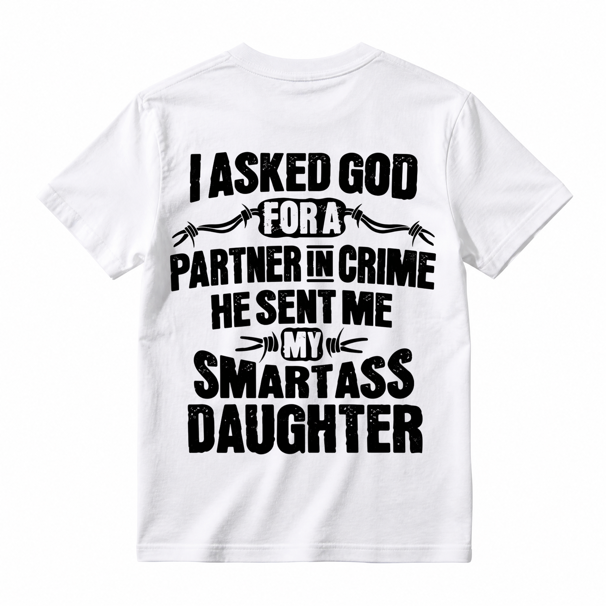 I Asked God For A Partner In Crime Smartass Daughter Funny Dad T-Shirt