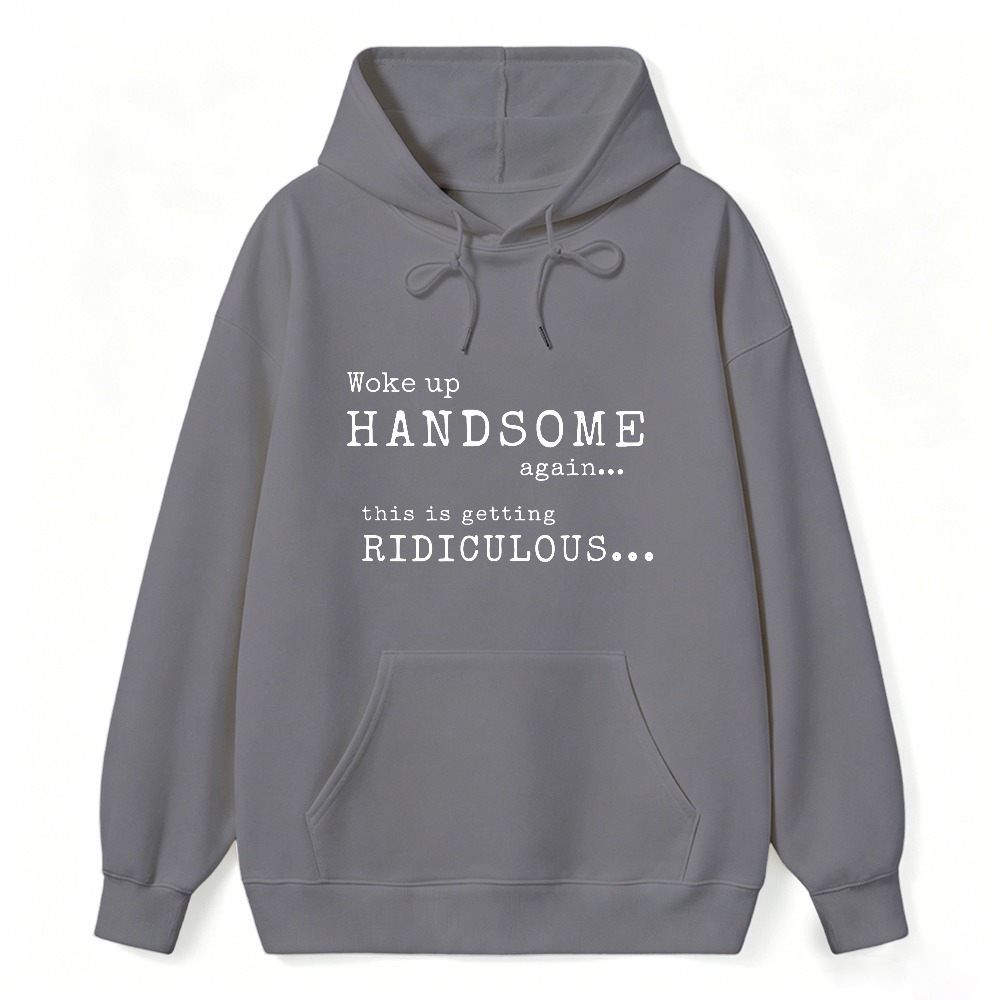 Woke Up Handsome Again This Is Getting Ridiculous Vintage Typewriter Font Graphic Sweatshirt