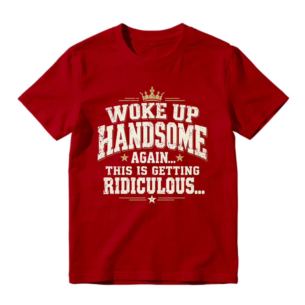 Woke Up Handsome Again This Is Getting Ridiculous Vintage Slab Serif Crown Graphic Tee