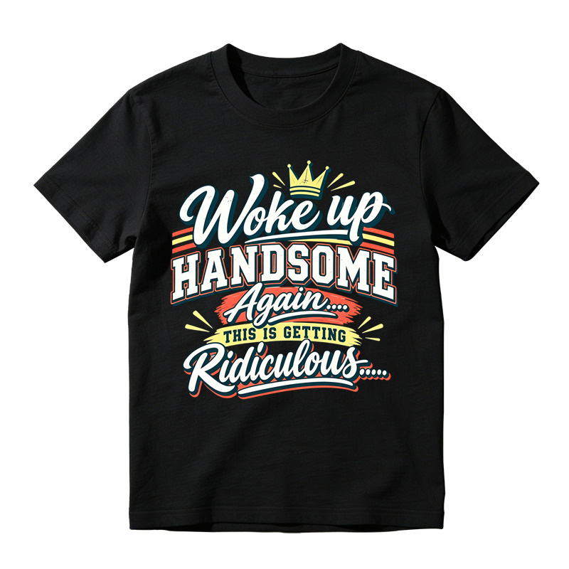 Woke Up Handsome Again This Is Getting Ridiculous Retro Poster Graphic Tee