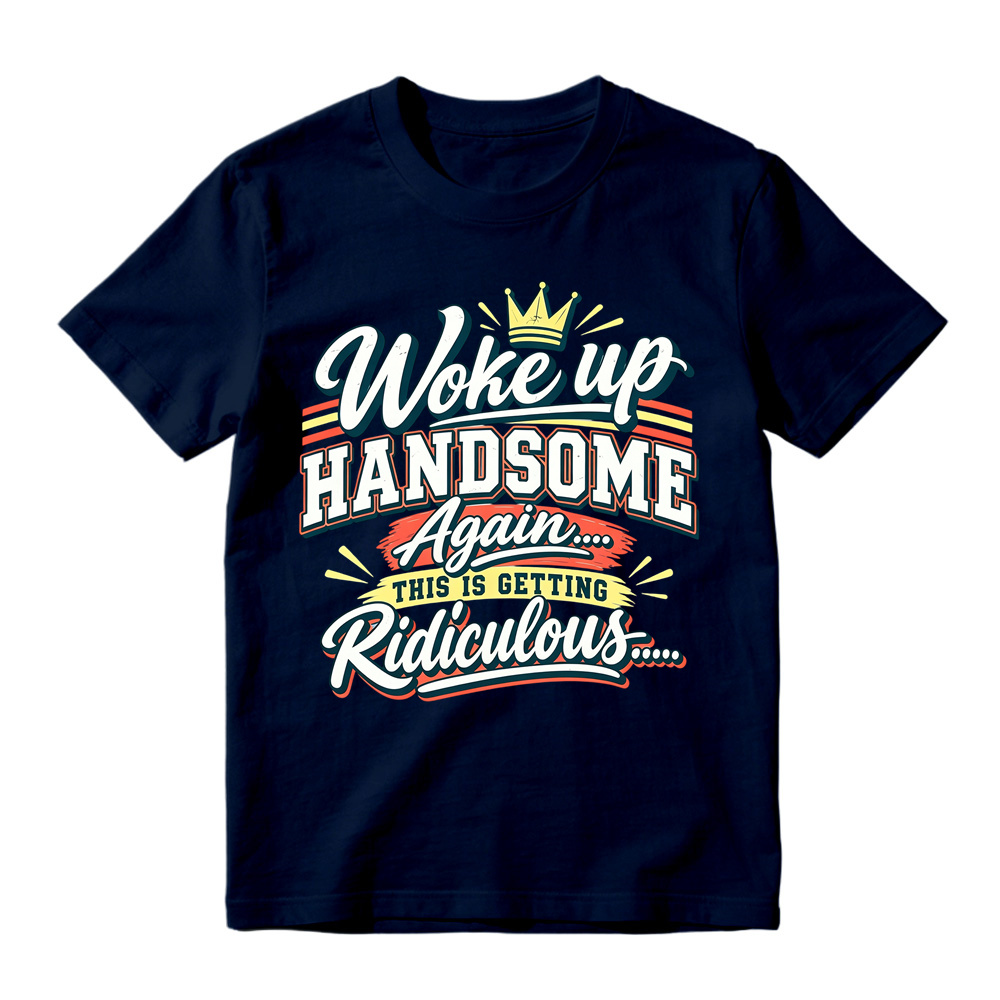 Woke Up Handsome Again This Is Getting Ridiculous Retro Poster Graphic Tee