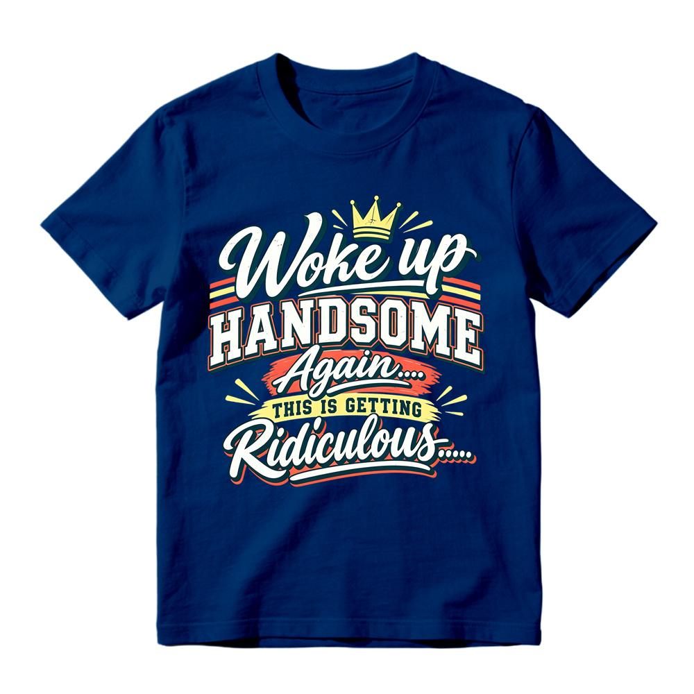 Woke Up Handsome Again This Is Getting Ridiculous Retro Poster Graphic Tee