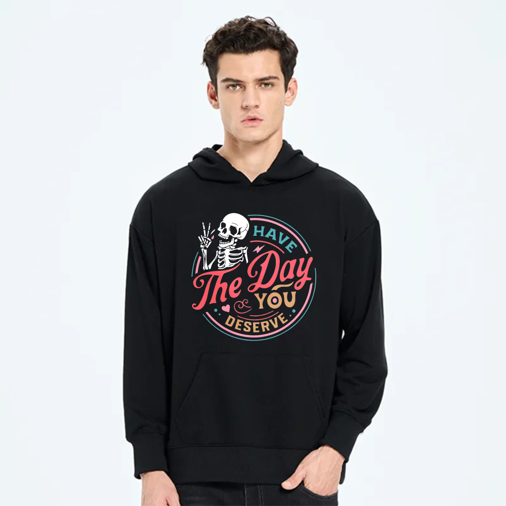 Have The Day You Deserve Skeleton Hoodie Black Sweatshirt With Pocket And Drawstring Cap