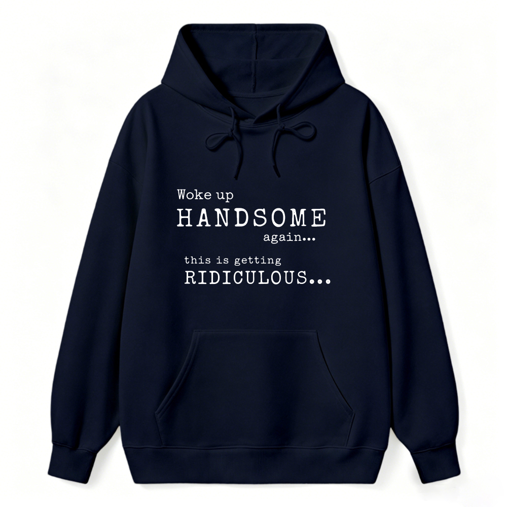 Woke Up Handsome Again This Is Getting Ridiculous Vintage Typewriter Font Graphic Sweatshirt