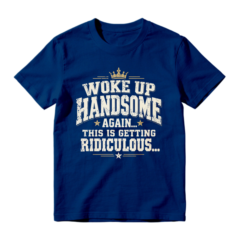 Woke Up Handsome Again This Is Getting Ridiculous Vintage Slab Serif Crown Graphic Tee