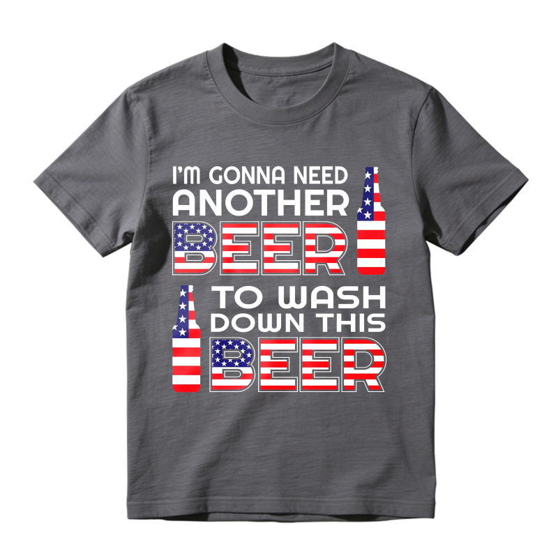 I M Gonna Need Another Beer To Wash Down This Beer  Classic T-shirt
