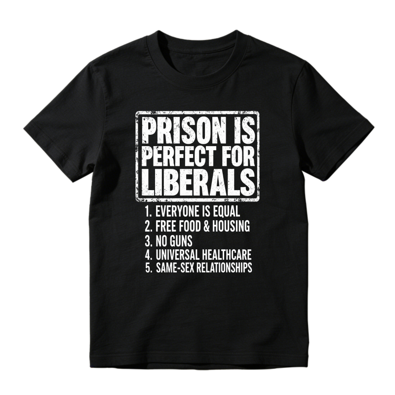 Liberals Would Love Prison Funny Number List 100% Cotton Tee