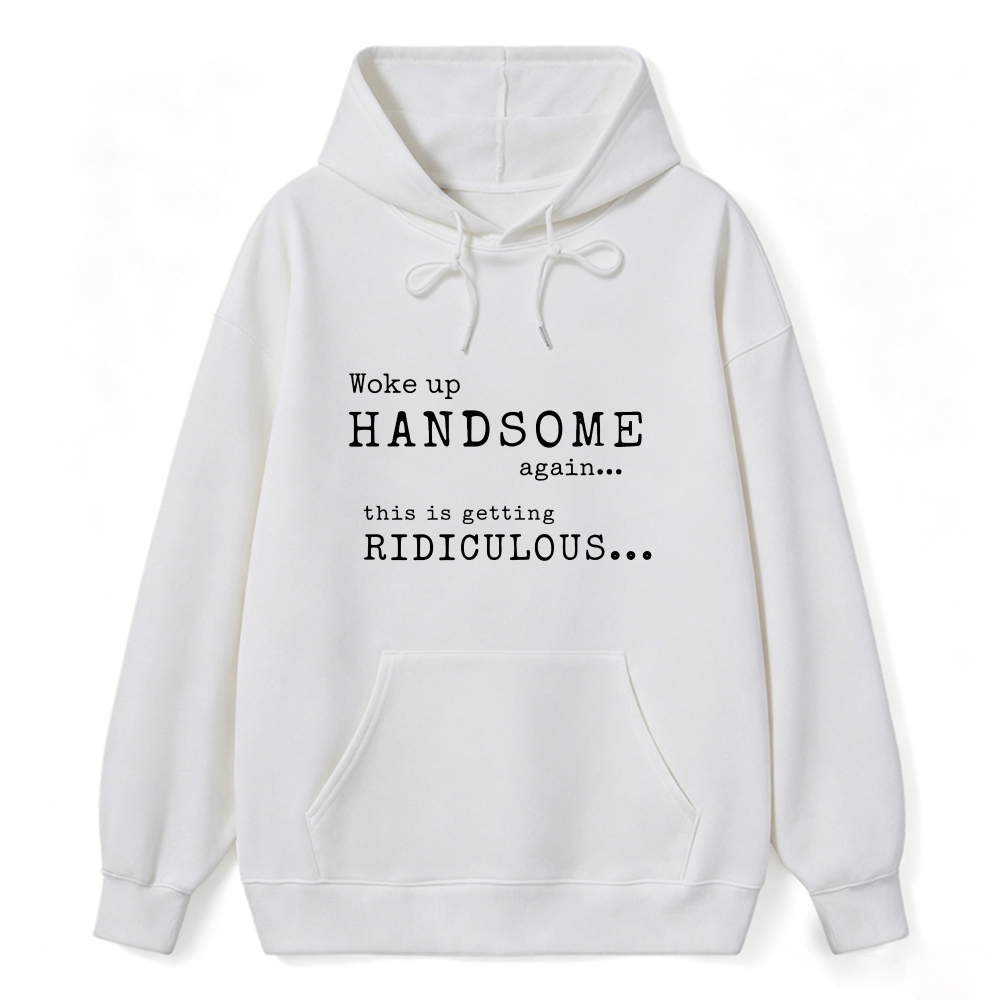 Woke Up Handsome Again This Is Getting Ridiculous Vintage Typewriter Font Graphic Sweatshirt