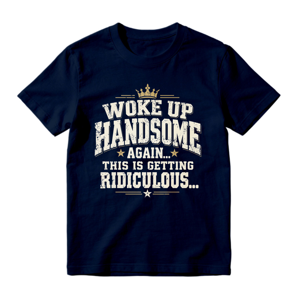 Woke Up Handsome Again This Is Getting Ridiculous Vintage Slab Serif Crown Graphic Tee