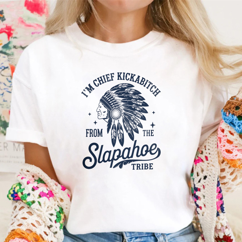 I'M CHIEF KICKABITCH FROM THE SLAPAHOE TRIBE Unisex Cotton Funny T-shirt