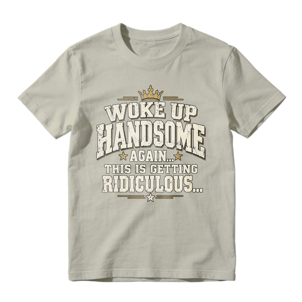Woke Up Handsome Again This Is Getting Ridiculous Vintage Slab Serif Crown Graphic Tee