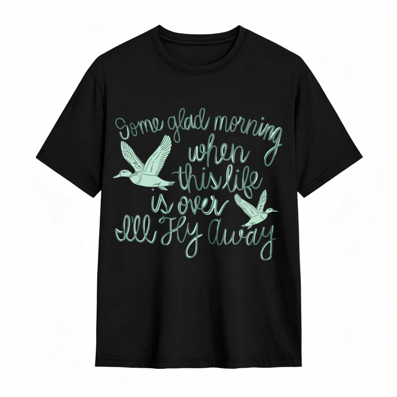 Some Glad Morning When This Life Is Over I'll Fly Away 100% Cotton Graphic T-shirt