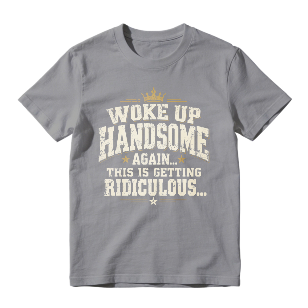 Woke Up Handsome Again This Is Getting Ridiculous Vintage Slab Serif Crown Graphic Tee