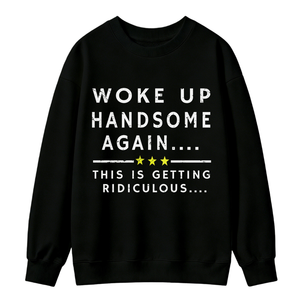 Funny Woke Up Handsome Again Quote With Three Yellow Stars Graphic Sweatshirt
