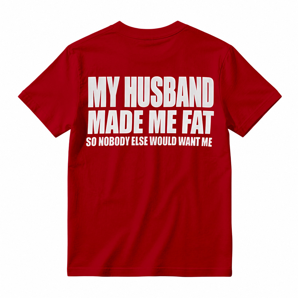 Funny My Husband Made Me Fat Graphic T-Shirt For Women