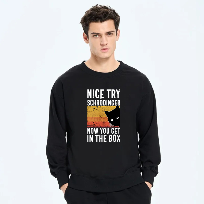 Nice Try Schrodinger Now You Get In The Box Cat Physics Joke Sweatshirt
