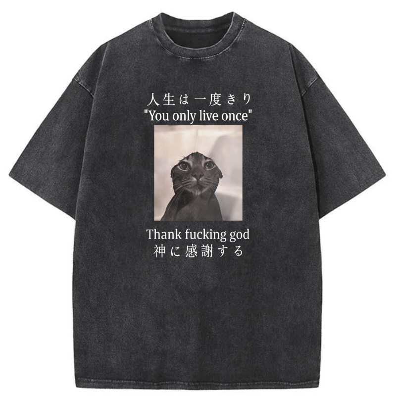 Life Is Once Only Thank God For Cat tshirt 100% cotton