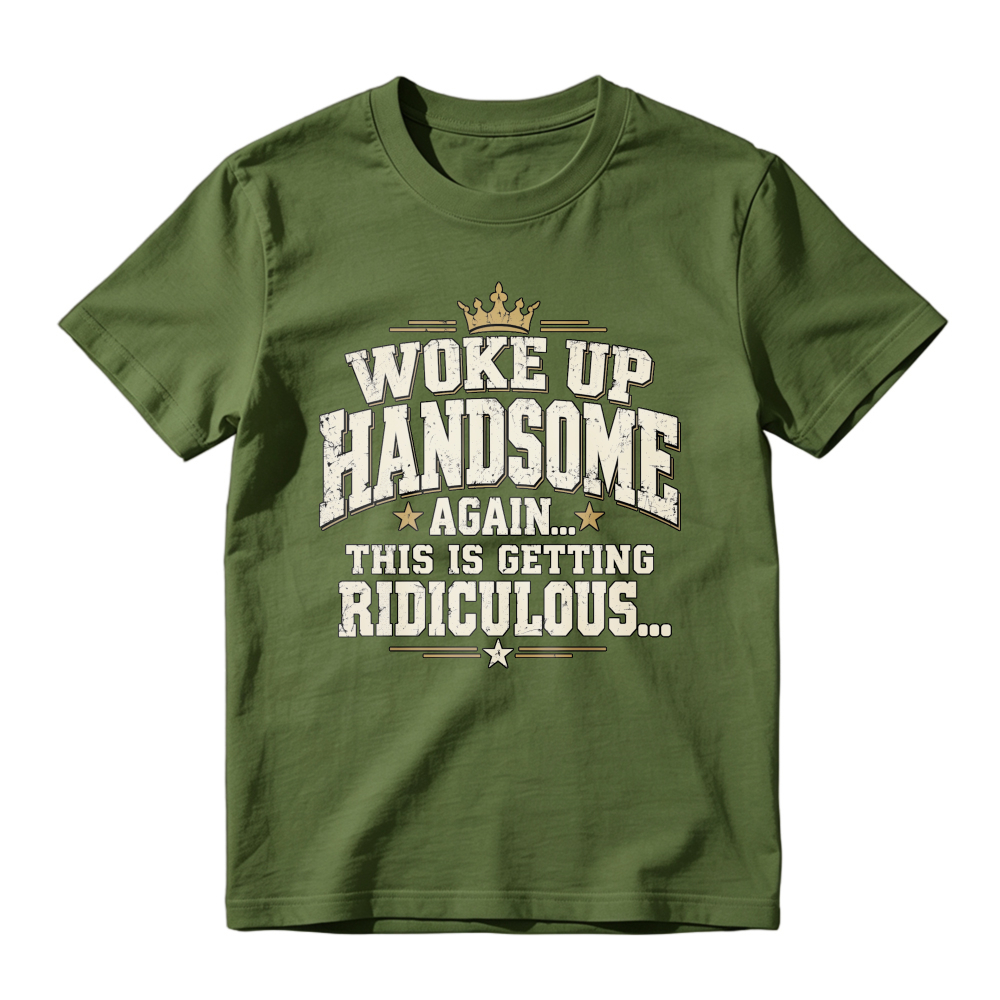 Woke Up Handsome Again This Is Getting Ridiculous Vintage Slab Serif Crown Graphic Tee