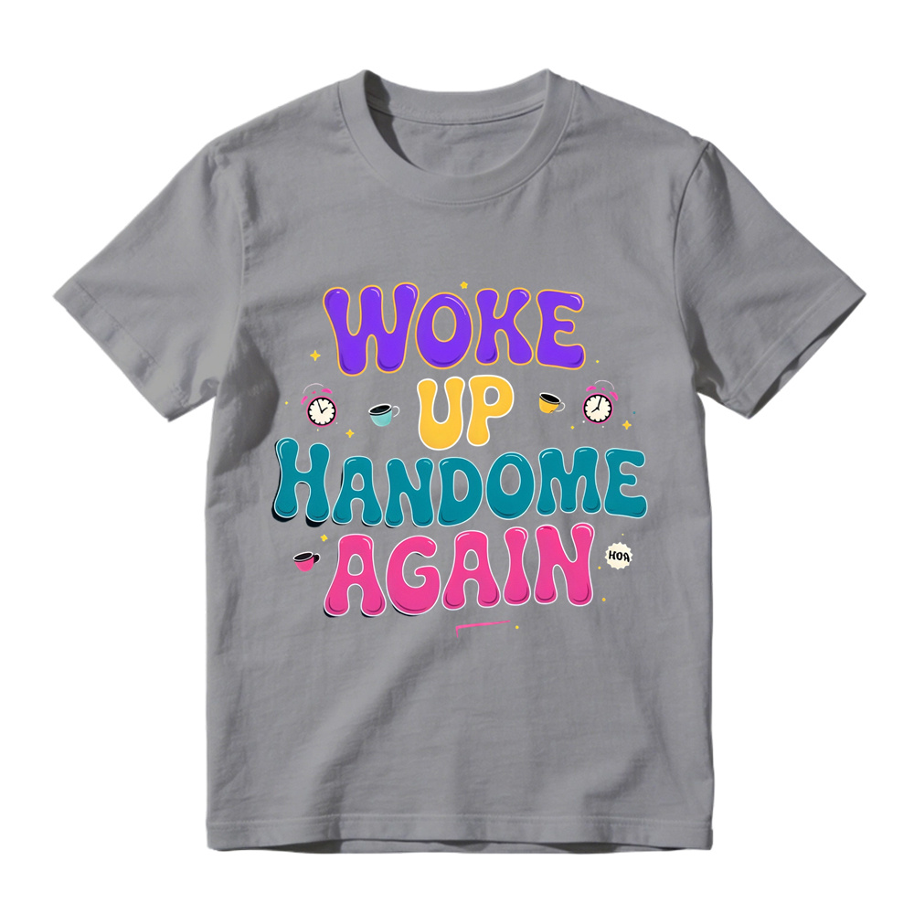 Woke Up Handsome Again Funny Bubble Letter Graphic Tee