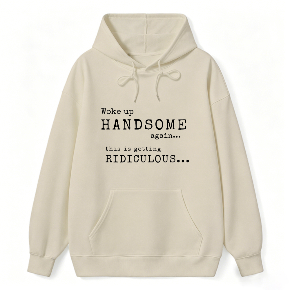 Woke Up Handsome Again This Is Getting Ridiculous Vintage Typewriter Font Graphic Sweatshirt