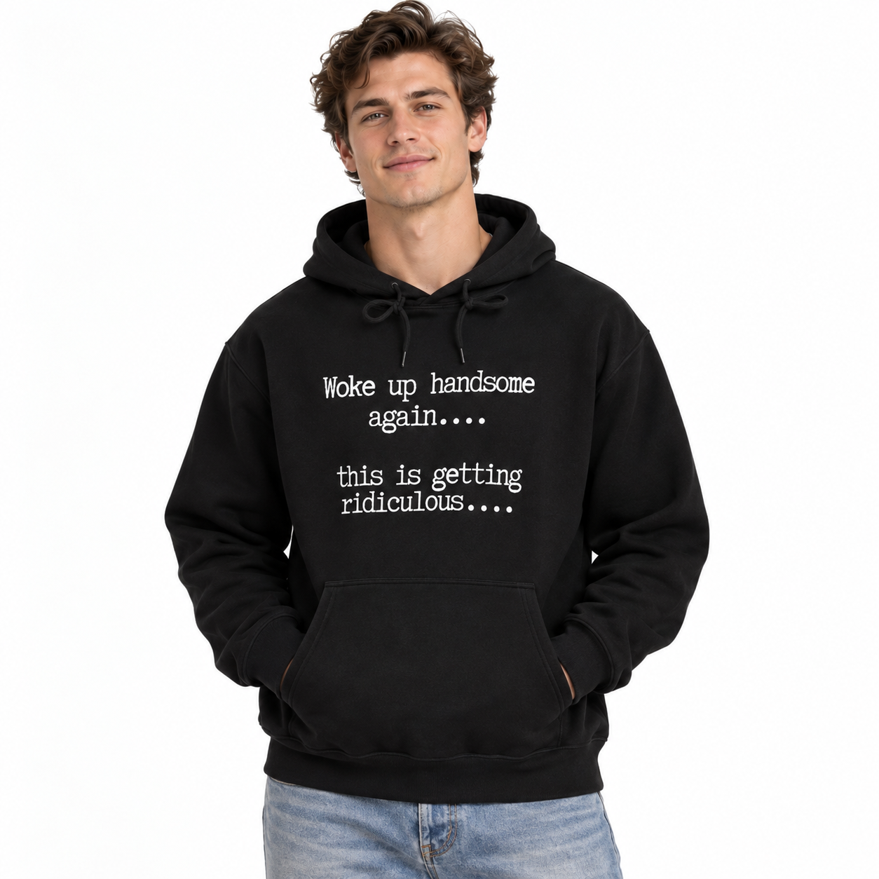 Woke Up Handsome Again This Is Getting Ridiculous Funny Quote Hoodie