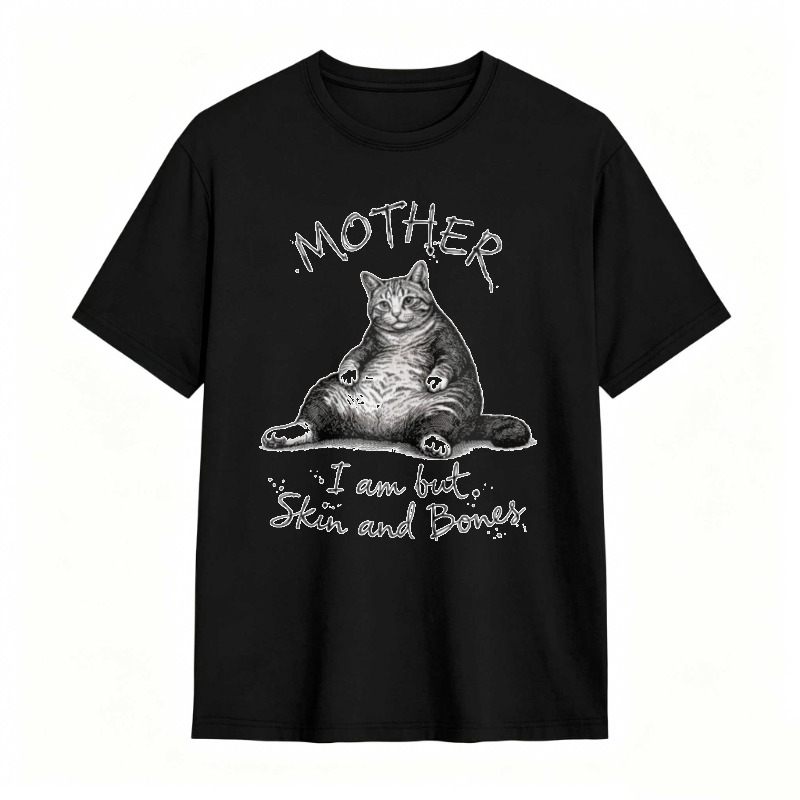 Mother Cat I Am But Skin And Bones tshirt 100% cotton