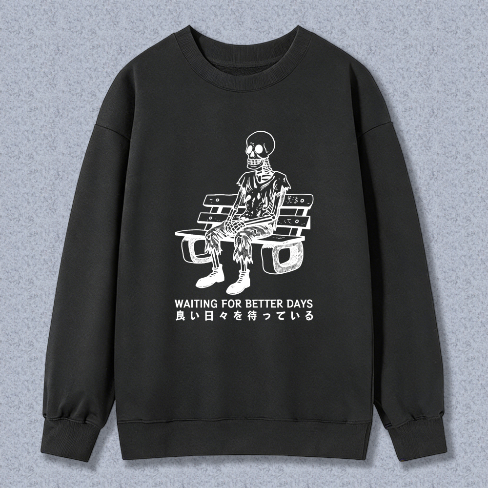 Skeleton Waiting For Better Days Sweatshirt Graphic Crewneck Pullover Black