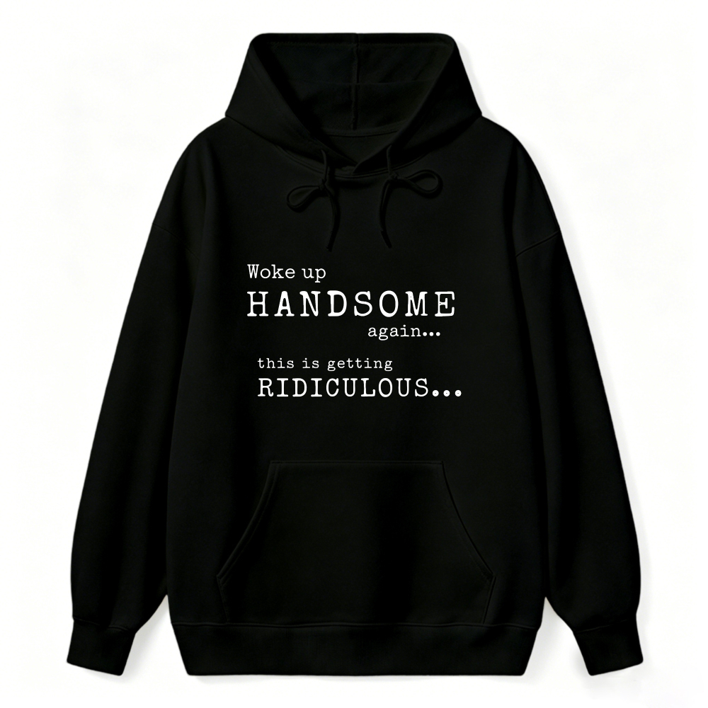 Woke Up Handsome Again This Is Getting Ridiculous Vintage Typewriter Font Graphic Sweatshirt