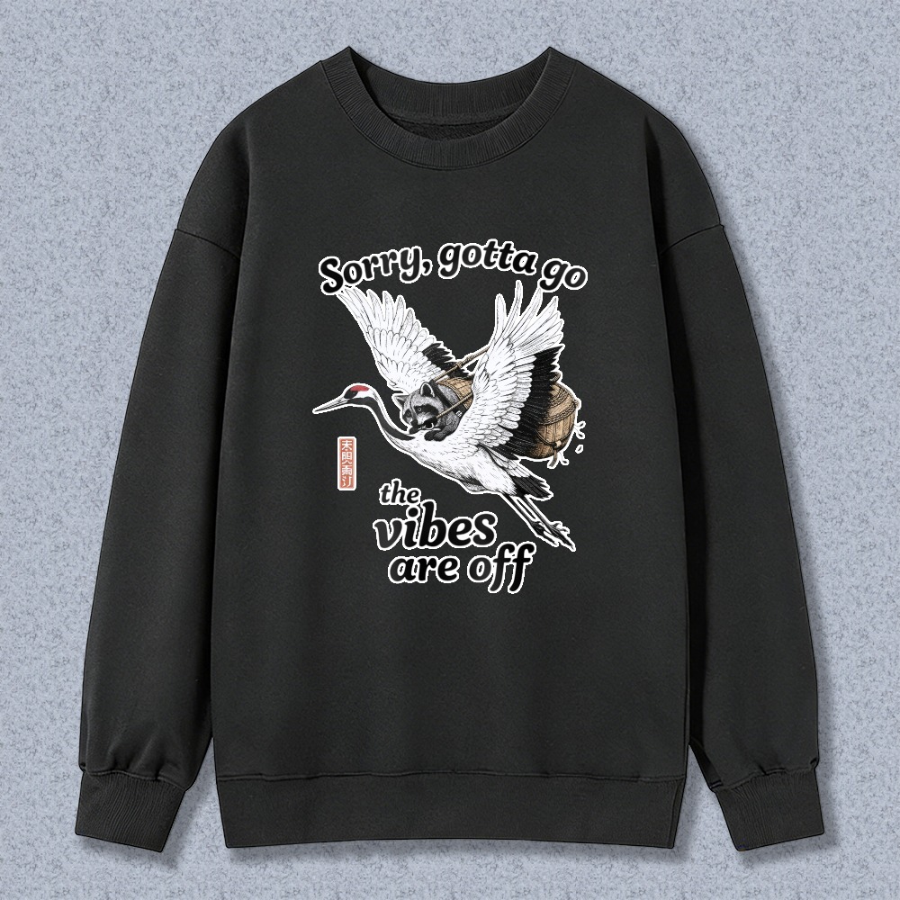 Sorry Gotta Go The Vibes Are Off Unisex Crewneck Classic Sweatshirt