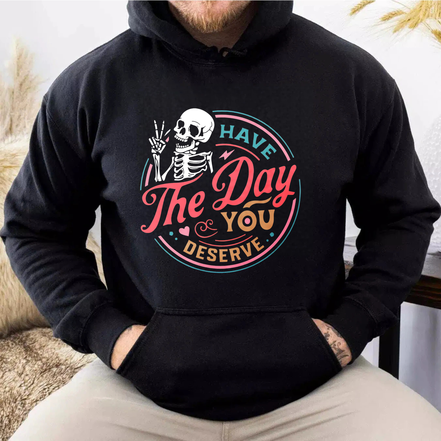 Have The Day You Deserve Skeleton Hoodie Black Sweatshirt With Pocket And Drawstring Cap