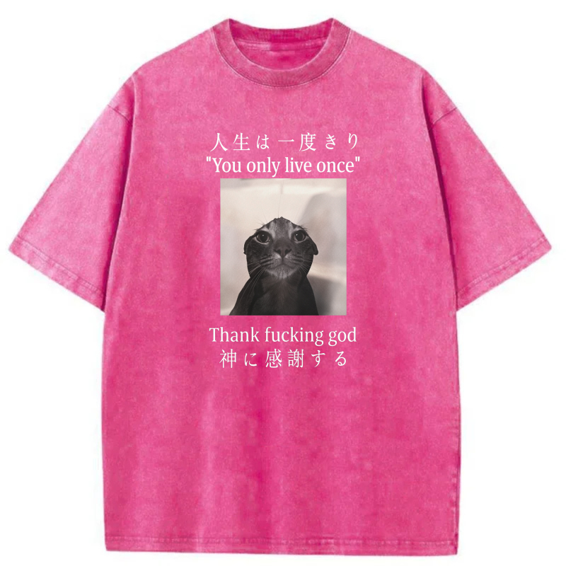 Life Is Once Only Thank God For Cat tshirt 100% cotton