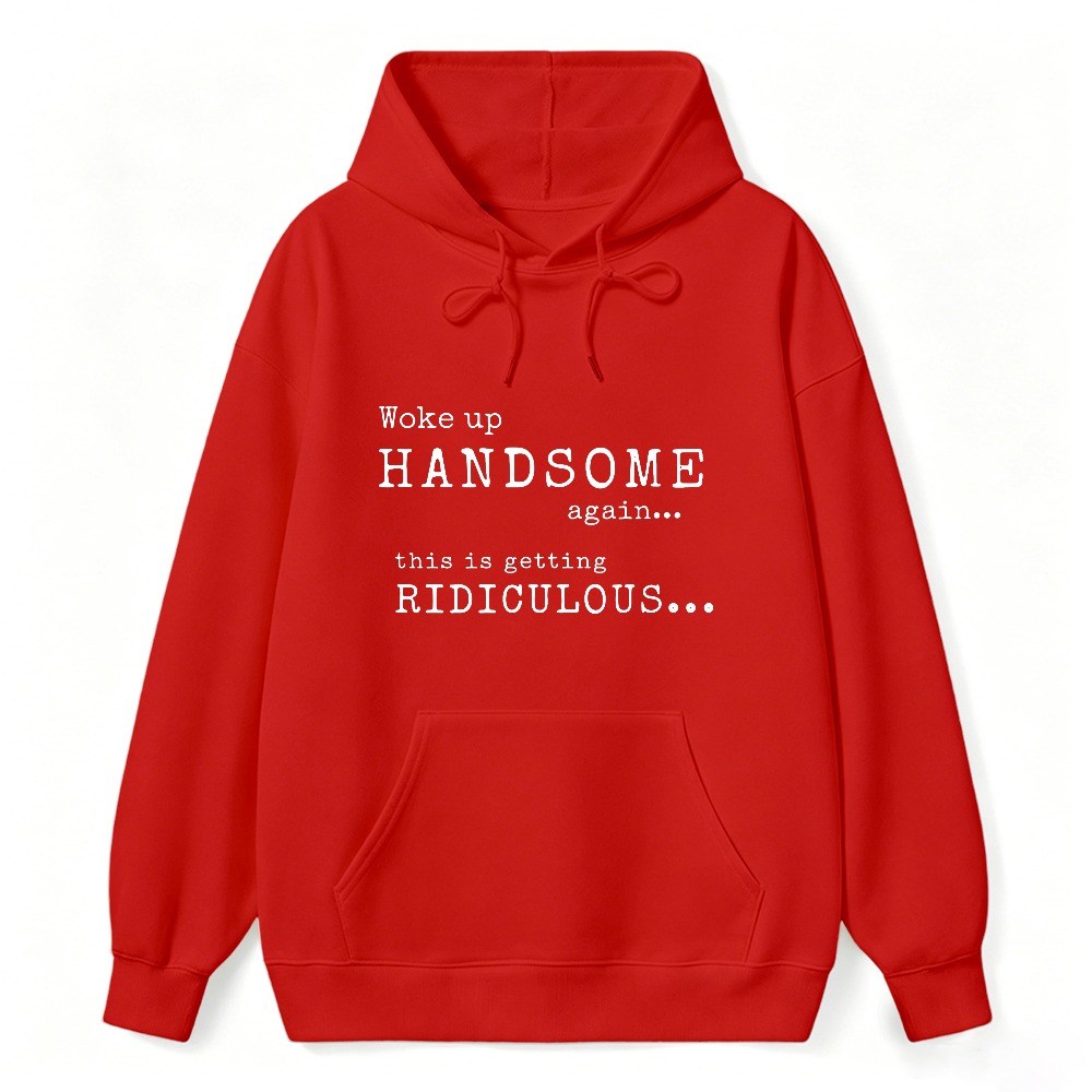 Woke Up Handsome Again This Is Getting Ridiculous Vintage Typewriter Font Graphic Sweatshirt
