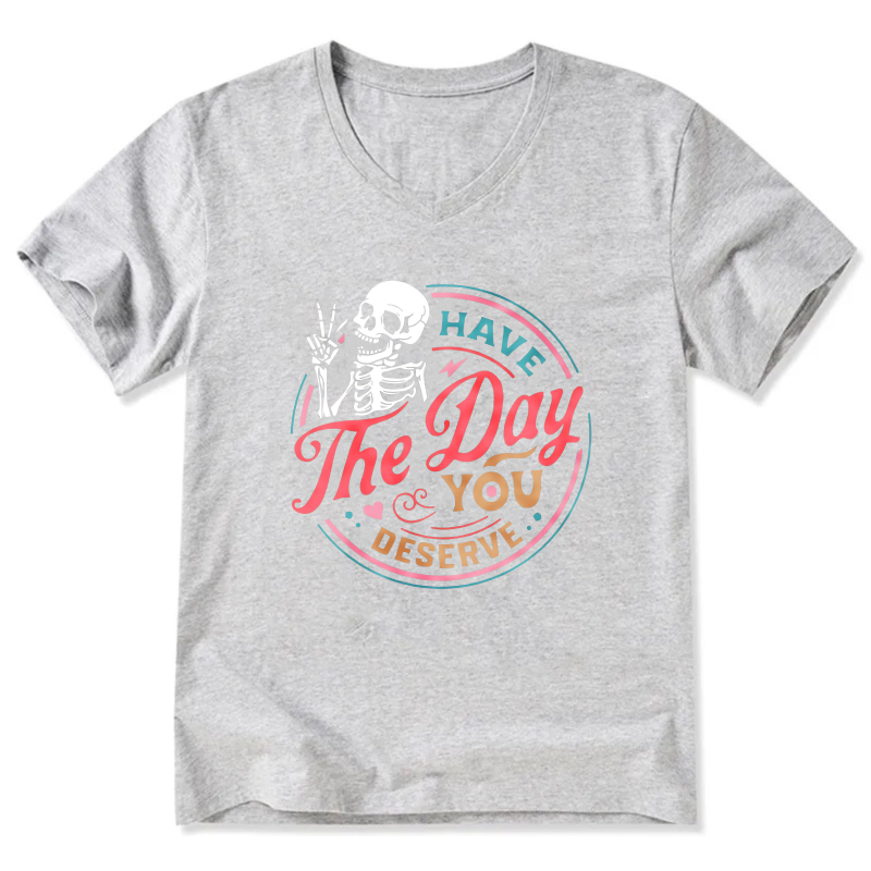 Have The Day You Deserve Skeleton T-Shirt For Women And Men Casual Fashion Graphic Tee
