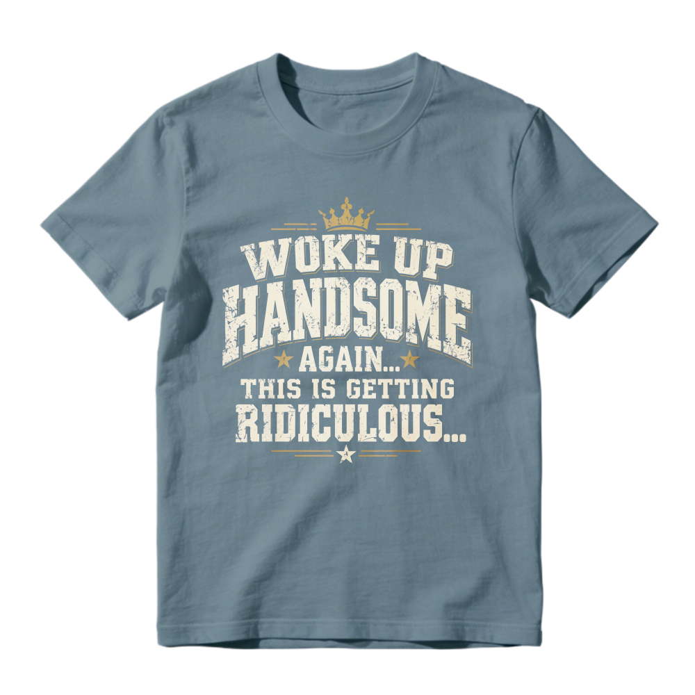 Woke Up Handsome Again This Is Getting Ridiculous Vintage Slab Serif Crown Graphic Tee